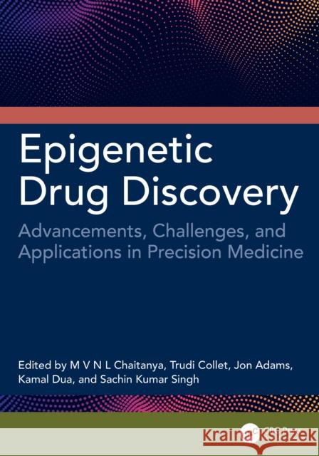 Epigenetic Drug Discovery: Advancements, Challenges, and Applications in Precision Medicine Sachin Kumar Singh M. V. N. L. Chaitanya Trudi Collet 9781032706498 CRC Press - książka