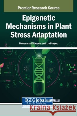 Epigenetic Mechanisms in Plant Stress Adaptation Waseem, Muhammad, Pingwu, Liu 9798369386484 IGI Global - książka