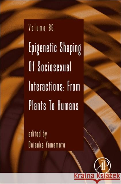 Epigenetic Shaping of Sociosexual Interactions: From Plants to Humans: Volume 86 Yamamoto, Daisuke 9780128002223 Academic Press - książka