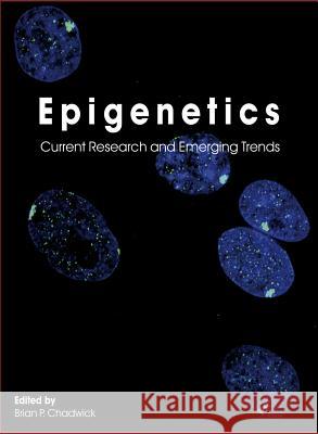 Epigenetics: Current Research and Emerging Trends Brian P. Chadwick 9781910190074 Caister Academic Press - książka