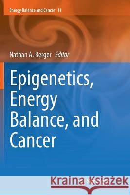 Epigenetics, Energy Balance, and Cancer Nathan A. Berger 9783319823959 Springer - książka