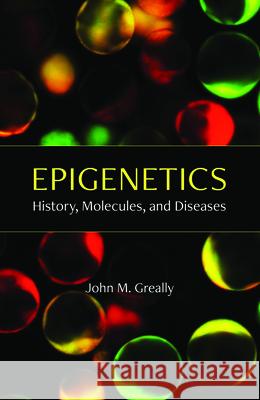 Epigenetics: History, Molecules, and Diseases John M. Greally 9781621825432 Cold Spring Harbor Laboratory Press - książka