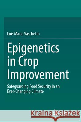 Epigenetics in Crop Improvement Vaschetto, Luis María 9783031731785 Springer Nature Switzerland - książka