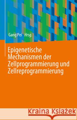 Epigenetische Mechanismen Der Zellprogrammierung Und Zellreprogrammierung Gang Pei 9783662693100 Springer Vieweg - książka