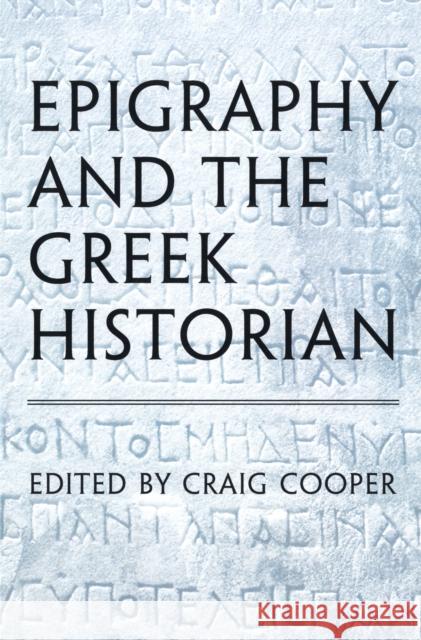Epigraphy and the Greek Historian Craig Cooper Graig Cooper 9780802090690 University of Toronto Press - książka