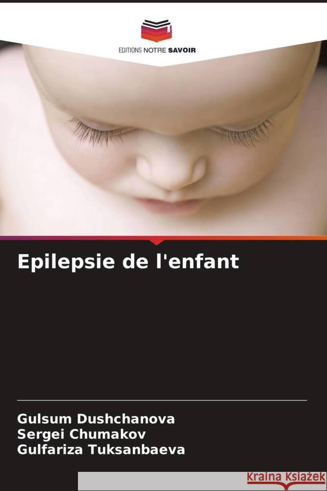 Epilepsie de l'enfant Dushchanova, Gulsum, Chumakov, Sergei, Tuksanbaeva, Gulfariza 9786205480762 Editions Notre Savoir - książka