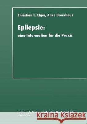 Epilepsie: Eine Information Für Die Praxis Elger, Christian Erich 9783663016526 Deutscher Universitatsverlag - książka