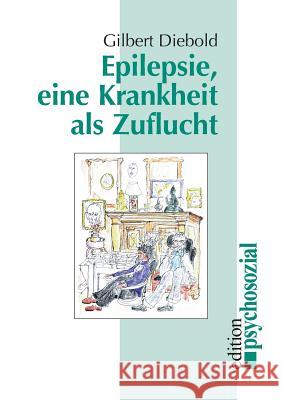 Epilepsie, eine Krankheit als Zuflucht Gilbert Diebold 9783898060653 Psychosozial-Verlag - książka