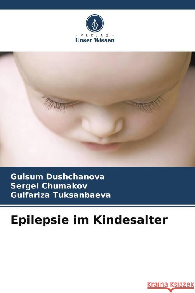 Epilepsie im Kindesalter Dushchanova, Gulsum, Chumakov, Sergei, Tuksanbaeva, Gulfariza 9786205480793 Verlag Unser Wissen - książka