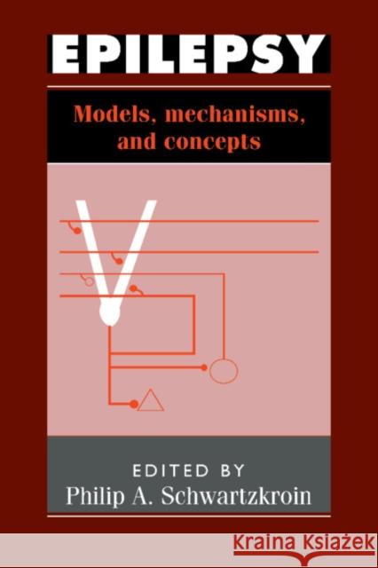 Epilepsy: Models, Mechanisms and Concepts Schwartzkroin, Philip A. 9780521033503 Cambridge University Press - książka