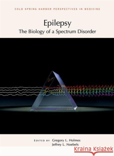 Epilepsy: The Biology of a Spectrum Disorder Jeffrey L. Noebels Gregory L. Holmes 9781621821502 Cold Spring Harbor Laboratory Press - książka