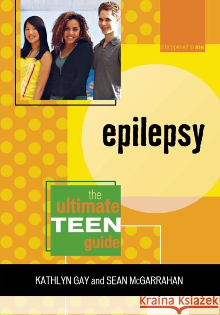 Epilepsy: The Ultimate Teen Guide Gay, Kathlyn 9780810858350 Scarecrow Press - książka