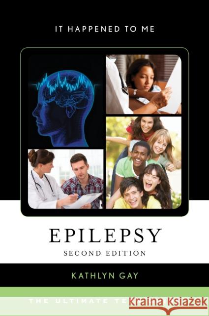 Epilepsy: The Ultimate Teen Guide, Second Edition Gay, Kathlyn 9781442271715 Rowman & Littlefield Publishers - książka