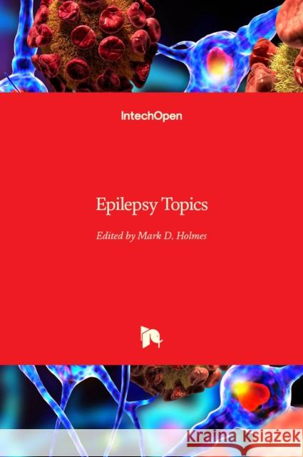 Epilepsy Topics Mark D. Holmes 9789535116301 Intechopen - książka