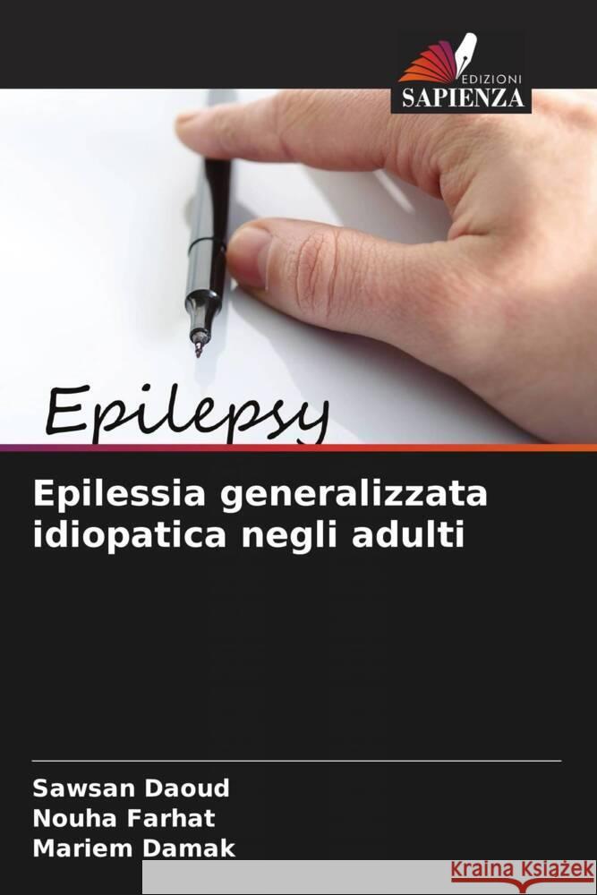 Epilessia generalizzata idiopatica negli adulti Sawsan Daoud Nouha Farhat Mariem Damak 9786207130269 Edizioni Sapienza - książka