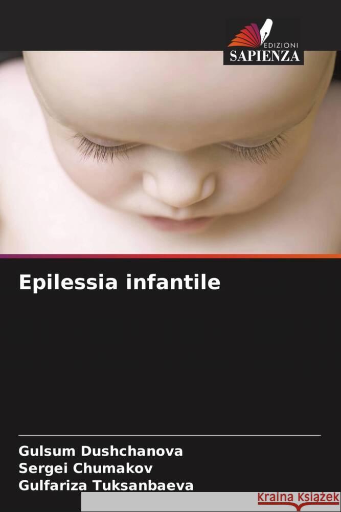 Epilessia infantile Dushchanova, Gulsum, Chumakov, Sergei, Tuksanbaeva, Gulfariza 9786205480755 Edizioni Sapienza - książka