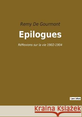 Epilogues: Réflexions sur la vie 1902-1904 De Gourmont, Remy 9782382748596 Culturea - książka