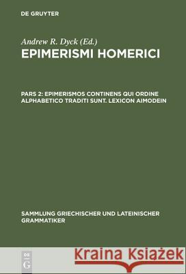 Epimerismi Homerici, Pars 2, Epimerismos Continens Qui Ordine Alphabetico Traditi Sunt. Lexicon Aimodein Dyck, Andrew R. 9783110127423 De Gruyter - książka