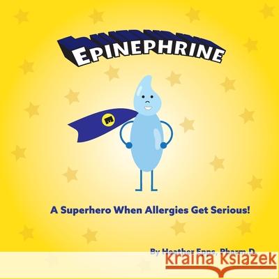 Epinephrine: A Superhero When Allergies Get Serious! Heather Epps Heather Epps Heather Epps 9781733347907 Guidepost RX LLC - książka