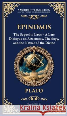 Epinomis: The Sequel to Laws - A Late Dialogue on Astronomy, Theology, and the Nature of the Divine (Deluxe Hardbound Edition) Plato                                    Tim Zengerink 9781806293148 Library of Alexandria - książka