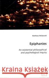 Epiphanies : An existential philosophical and psychological  inquiry McDonald, Matthew 9783639099263 VDM Verlag Dr. Müller - książka