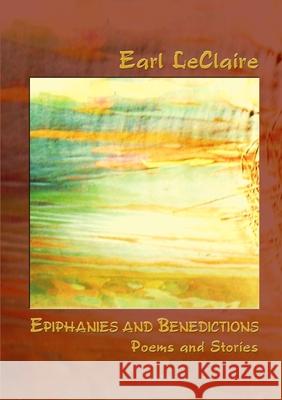 Epiphanies and Benedictions Earl LeClaire 9781470974213 Lulu.com - książka