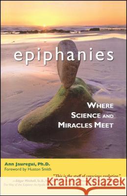 Epiphanies: Where Science and Miracles Meet Ann Jauregui, Huston Smith 9781582701677 Beyond Words Publishing - książka