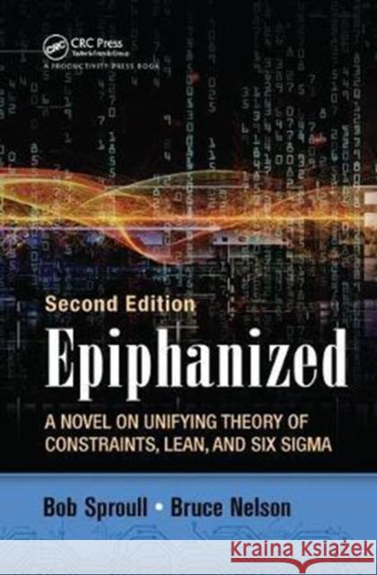 Epiphanized: A Novel on Unifying Theory of Constraints, Lean, and Six Sigma, Second Edition Bob Sproull 9781138438040 Productivity Press - książka