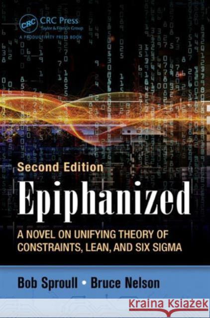Epiphanized: A Novel on Unifying Theory of Constraints, Lean, and Six Sigma, Second Edition Robert Sproull Bob Sproull Bruce Nelson 9781498714198 Productivity Press - książka