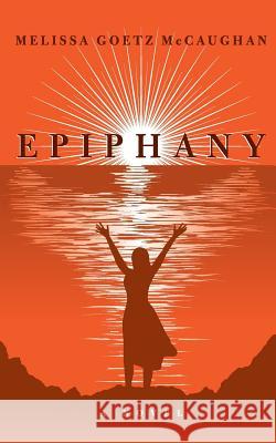 Epiphany Melissa Goetz McCaughan 9781717474162 Createspace Independent Publishing Platform - książka
