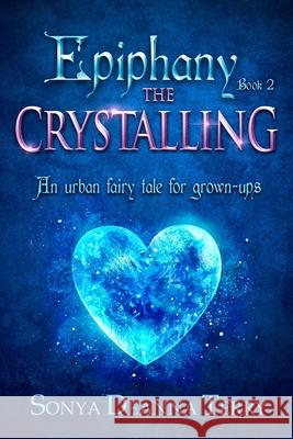 Epiphany - THE CRYSTALLING: An urban fairy tale Sonya Deanna Terry   9780994216731 Sonya D Terry - książka