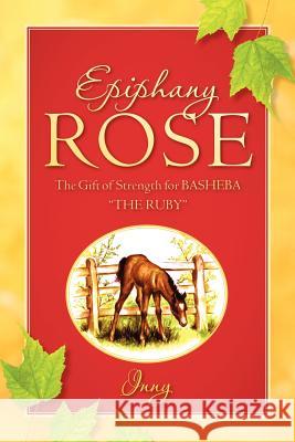 Epiphany Rose-The Gift of Strength for BASHEBA THE RUBY Inny 9781600345425 Xulon Press - książka