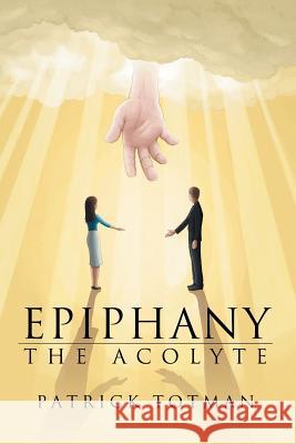 Epiphany: The Acolyte Patrick Totman 9781984549631 Xlibris Us - książka