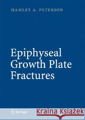 Epiphyseal Growth Plate Fractures Charles Ed. Peterson Hamlet A. Peterson 9783540338017 Springer - książka