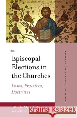 Episcopal Elections in the Churches: Laws, Practices, Doctrines Alberto Melloni Federico Ruozzi 9789004522091 Brill - książka