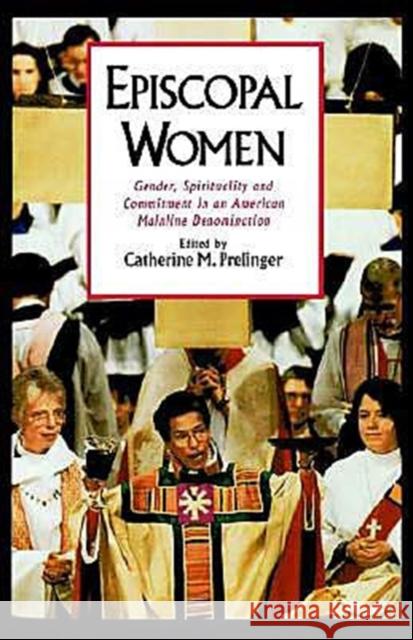 Episcopal Women: Gender, Spirituality, and Commitment in an American Mainline Denomination Prelinger, Catherine M. 9780195104653 Oxford University Press - książka
