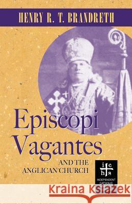 Episcopi Vagantes and the Anglican Church Henry R. T. Brandreth 9780977146178 Apocryphile Press - książka