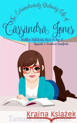 Episode 1: Creature Comforts: The Extraordinarily Ordinary Life of Cassandra Jones Tamara Hart Heiner 9781947307070 Tamark Books - książka