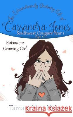 Episode 1: Growing Girl: The Extraordinarily Ordinary Life of Cassandra Jones Tamara Hart Heiner 9781947307148 Tamark Books - książka