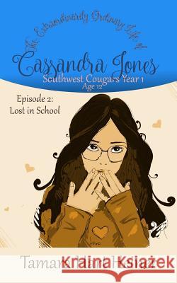 Episode 2: Lost in School: The Extraordinarily Ordinary Life of Cassandra Jones Tamara Hart Heiner 9781947307155 Tamark Books - książka