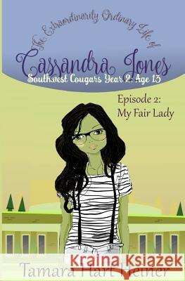 Episode 2: My Fair Lady: The Extraordinarily Ordinary Life of Cassandra Jones Tamara Har 9781947307247 Tamark Books - książka