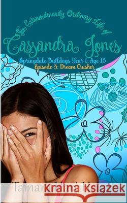 Episode 3: Dream Crusher: The Extraordinarily Ordinary Life of Cassandra Jones Tamara Har 9781947307599 Tamark Books - książka