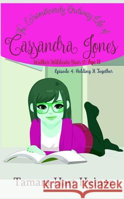 Episode 4: Holding It Together: The Extraordinarily Ordinary Life of Cassandra Jones Tamara Hart Heiner 9781947307100 Tamark Books - książka