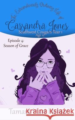 Episode 4: Season of Grace: The Extraordinarily Ordinary Life of Cassandra Jones Tamara Hart Heiner 9781947307179 Tamark Books - książka