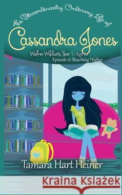 Episode 6: Reaching Higher: The Extraordinarily Ordinary Life of Cassandra Jones Tamara Hart Heiner 9781947307056 Tamark Books - książka