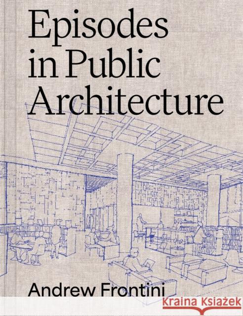 Episodes in Public Architecture Andrew Frontini 9781961856417 Oro Editions - książka