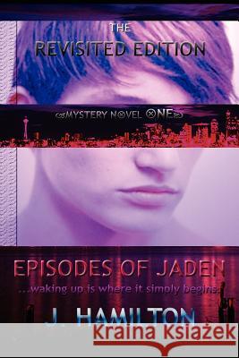 Episodes of Jaden: Waking Up Is Where It Simply Begins. Hamilton, J. 9781456834982 Xlibris Corporation - książka