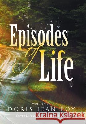 Episodes of Life Doris Jean Foy, Bernard A Horn 9781984540317 Xlibris Us - książka
