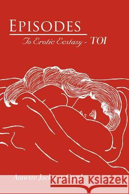 Episodes: To Erotic Ecstasy - TOI Jackson-Cruel, Annette 9781425977184 Authorhouse - książka