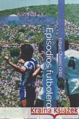 Episodios futboleros Chavez Ortiz Edgar Chavez Ortiz 9798521988846 Independently published - książka